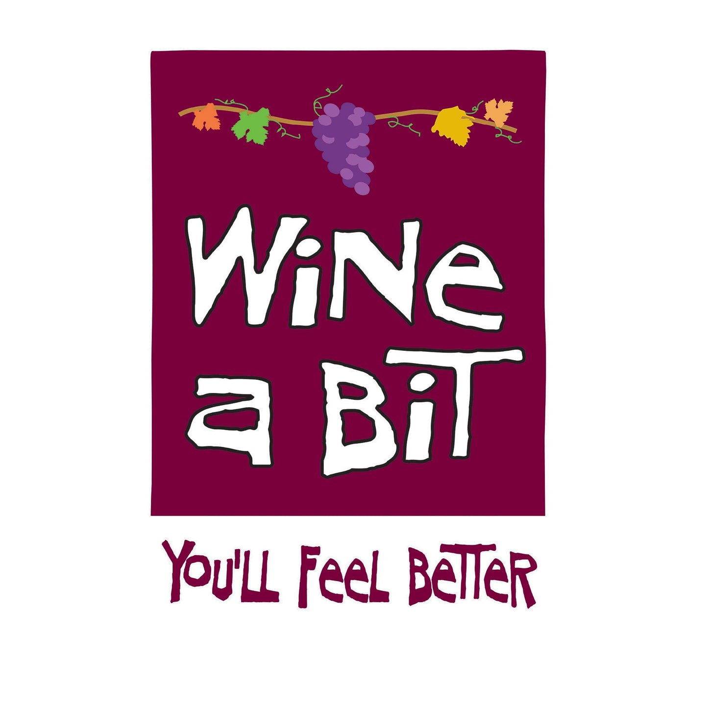 Wine A Bit, You'll Feel Better Applique House Flag