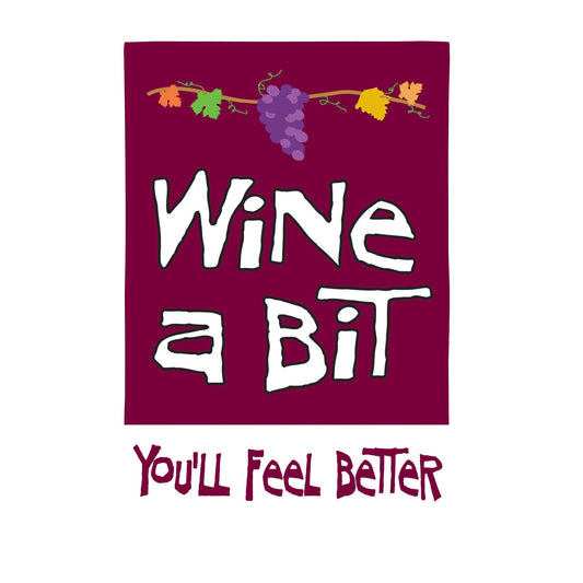 Wine A Bit, You'll Feel Better Applique House Flag